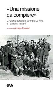 «Una missione da compiere». L'Azione cattolica, Giorgio La Pira e i cattolici italiani