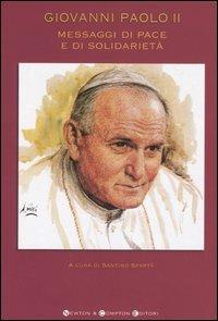 Messaggi di pace e di solidarietà - Giovanni Paolo II - Libro Newton Compton Editori 2005, I big Newton | Libraccio.it