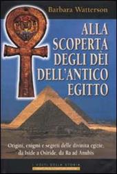 Alla scoperta degli dèi dell'antico Egitto. Origini, enigmi e segreti delle divinità egizie, da Iside a Osiride, da Ra ad Anubis