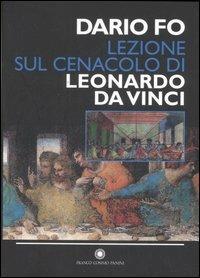 Lezione sul Cenacolo di Leonardo da Vinci (Milano, 27 maggio 1999). Ediz. illustrata - Dario Fo - Libro Franco Cosimo Panini 2007 | Libraccio.it