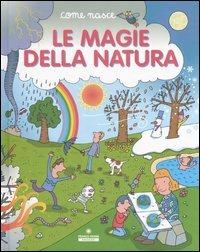 Le magie della natura. Ediz. illustrata - Cinzia Bonci, Mario Tozzi - Libro Franco Cosimo Panini 2007, Come nasce | Libraccio.it