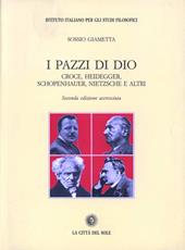 I pazzi di Dio. Croce, Heidegger, Schopenhauer, Nietzsche e altri