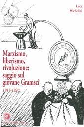Marxismo, liberismo, rivoluzione. Saggio sul giovane Gramsci 1915-1920