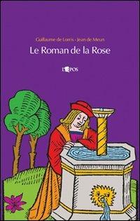 Le roman de la Rose. Testo originale a fronte - Guillaume Lorris, Jean de Meun - Libro L'Epos 2007, Líthoi | Libraccio.it