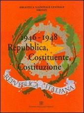 1946-1948. Repubblica, Costituente, Costituzione. Catalogo della mostra (Firenze, 7 ottobre-19 dicembre 1998)