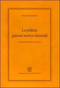 La politica: percorsi storico-dottrinali - Paolo Bagnoli - Libro Polistampa 1999, Politica | Libraccio.it