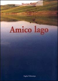 Amico lago - Maurizio Naldini - Libro Polistampa 2001 | Libraccio.it
