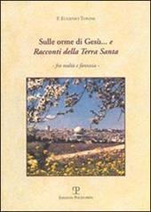 Sulle orme di Gesù... e racconti della Terra Santa fra realtà e fantasia