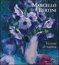Marcello Bertini. Visioni di natura. Ediz. italiana e inglese - Maurizio Vanni - Libro Polistampa 2003 | Libraccio.it