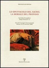 Lo spettacolo del sacro, la morale del profano. Su Giulio Rospigliosi (papa Clemente IX). Atti del Convegno internazionale (Pistoia, 22-23 settembre 2000)