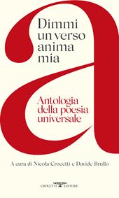 Dimmi un verso anima mia. Antologia della poesia universale