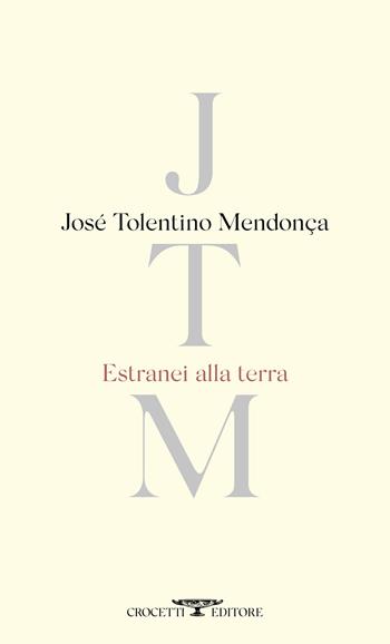 Estranei alla terra. Testo portoghese a fronte. Ediz. bilingue - José Tolentino de Mendonça - Libro Crocetti 2023, Poesia | Libraccio.it