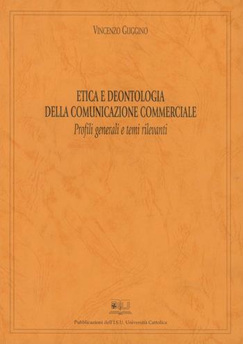 Etica e deontologia della comunicazione commerciale. Profili generali e temi rilevanti - Vincenzo Guggino - Libro EDUCatt Università Cattolica 2002 | Libraccio.it