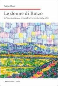 Le donne di Rotzo. Un'amministrazione comunale al femminile (1964-1970) - Percy Allum - Libro Cierre Edizioni 2011 | Libraccio.it