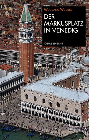 Der Markusplatz in Venedig - Wolfgang Wolters - Libro Cierre Edizioni 2017, Quaderni delle Regaste | Libraccio.it