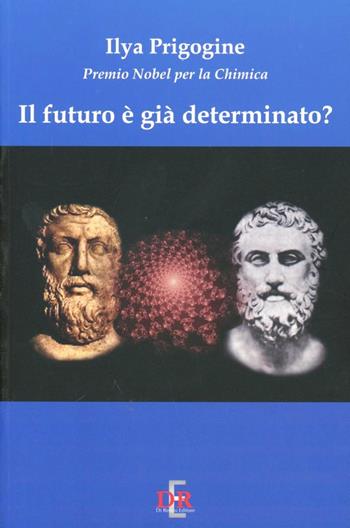 Il futuro è già determinato? - Ilya Prigogine - Libro Di Renzo Editore 2007, I dialoghi | Libraccio.it