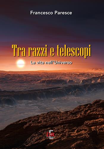 Tra razzi e telescopi. La vita nell'universo - Francesco Paresce - Libro Di Renzo Editore 2018, I dialoghi | Libraccio.it