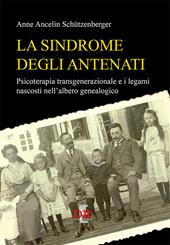 La sindrome degli antenati. Psicoterapia trans-generazionale e i legami nascosti nell'albero genealogico