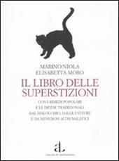 Il libro delle superstizioni con i rimedi popolari e le difese tradizionali dal malocchio, dalle fatture e da numerosi altri malefici