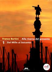 Alla ricerca del presente. Con espansione online. Vol. 1: Dal Mille al Seicento.