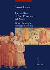 La Basilica di San Francesco ad Assisi. Pittori, botteghe, strategie narrative