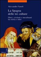 La Spagna delle tre culture. Ebrei, cristiani e musulmani tra storia e mito