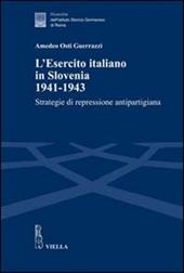 L' esercito italiano in Slovenia, 1941-1943. Strategie di repressione antipartigiana