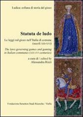 Statuta de ludo. Le leggi sul gioco nell'Italia di comune (secoli XIII-XVI). Ediz. italiana e inglese