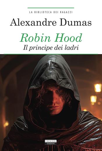 Robin Hood. Il principe dei ladri. Ediz. integrale. Con Segnalibro - Alexandre Dumas - Libro Crescere 2015, La biblioteca dei ragazzi | Libraccio.it