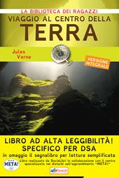 Viaggio al centro della terra. Ediz. ad alta leggibilità. Specifico per DSA