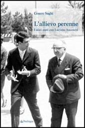 L' allievo perenne. I miei anni con Luciano Anceschi