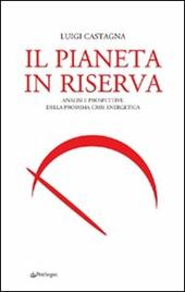 Il pianeta in riserva. Analisi e prospettive della prossima crisi energetica