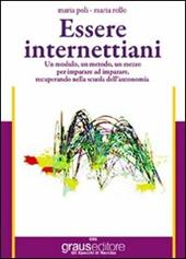 Essere internettiani. Un modulo, un metodo, un mezzo per imparare ad imparare recuperando nella scuola dell'autonomia.