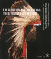 La nuova frontiera. Storia e cultura dei nativi d'America dalle collezioni del Glicrease Museum. Ediz. italiana e inglese