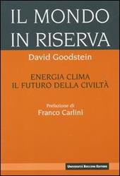 Il mondo in riserva. Energia, clima, il futuro della civiltà