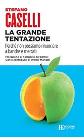 La grande tentazione. Perché non possiamo rinunciare a banche e mercati