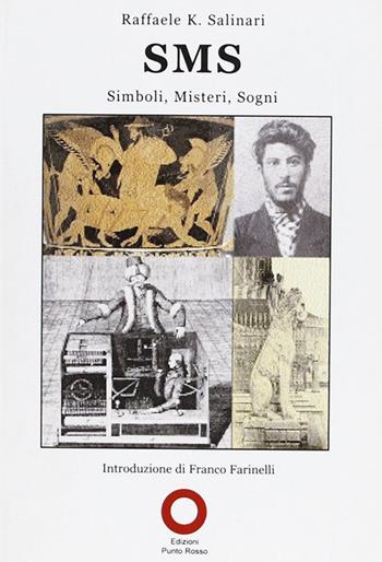 SMS. Simboli, misteri, sogni - Raffaele K. Salinari - Libro Edizioni Punto Rosso 2012, Varia | Libraccio.it