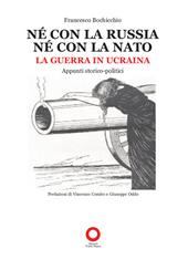 Né con la Russia né con la Nato. La guerra in Ucraina. Appunti storico-politici