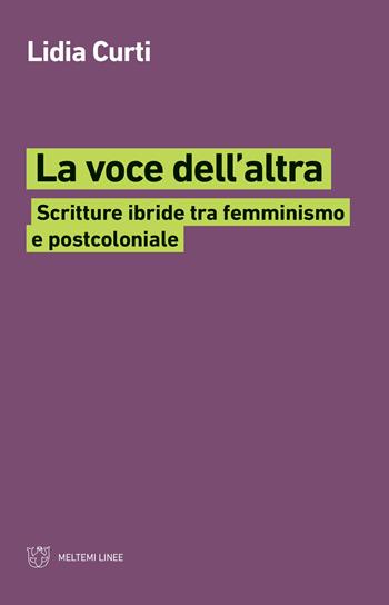 La voce dell'altra. Scritture ibride tra femminismo e postcoloniale - Lidia Curti - Libro Meltemi 2018, Linee | Libraccio.it