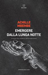 Emergere dalla lunga notte. Studio sull'Africa decolonizzata