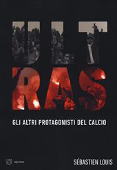 Ultras. Gli altri protagonisti del calcio