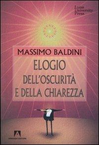 Elogio dell'oscurità e della chiarezza - Massimo Baldini - Libro Armando Editore 2004, I linguaggi della comunicazione | Libraccio.it