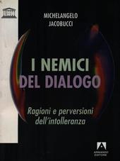 I nemici del dialogo. Ragioni e perversioni dell'intolleranza