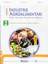 Nuovo industrie agroalimentari. Principi, tecnologie, trasformazioni, prodotti. e professionali. Con e-book. Con espansione online. Vol. 2