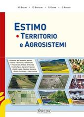 Economia territorio e agrisistemi. Corso di Estimo agrario e territoriale. Con Prontuario. agrari. Con e-book. Con espansione online