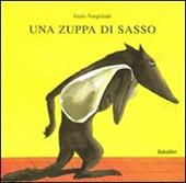 Una zuppa di sasso. Ediz. illustrata