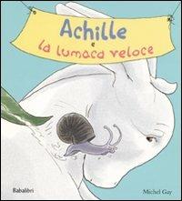 Achille e la lumaca veloce - Michel Gay - Libro Babalibri 2009 | Libraccio.it
