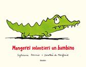 Mangerei volentieri un bambino. Ediz. illustrata