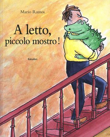 A letto, piccolo mostro! Ediz. illustrata - Mario Ramos - Libro Babalibri 2014, Bababum | Libraccio.it
