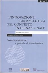 L' innovazione farmaceutica nel contesto internazionale. Scenari, prospettive e politiche di incentivazione